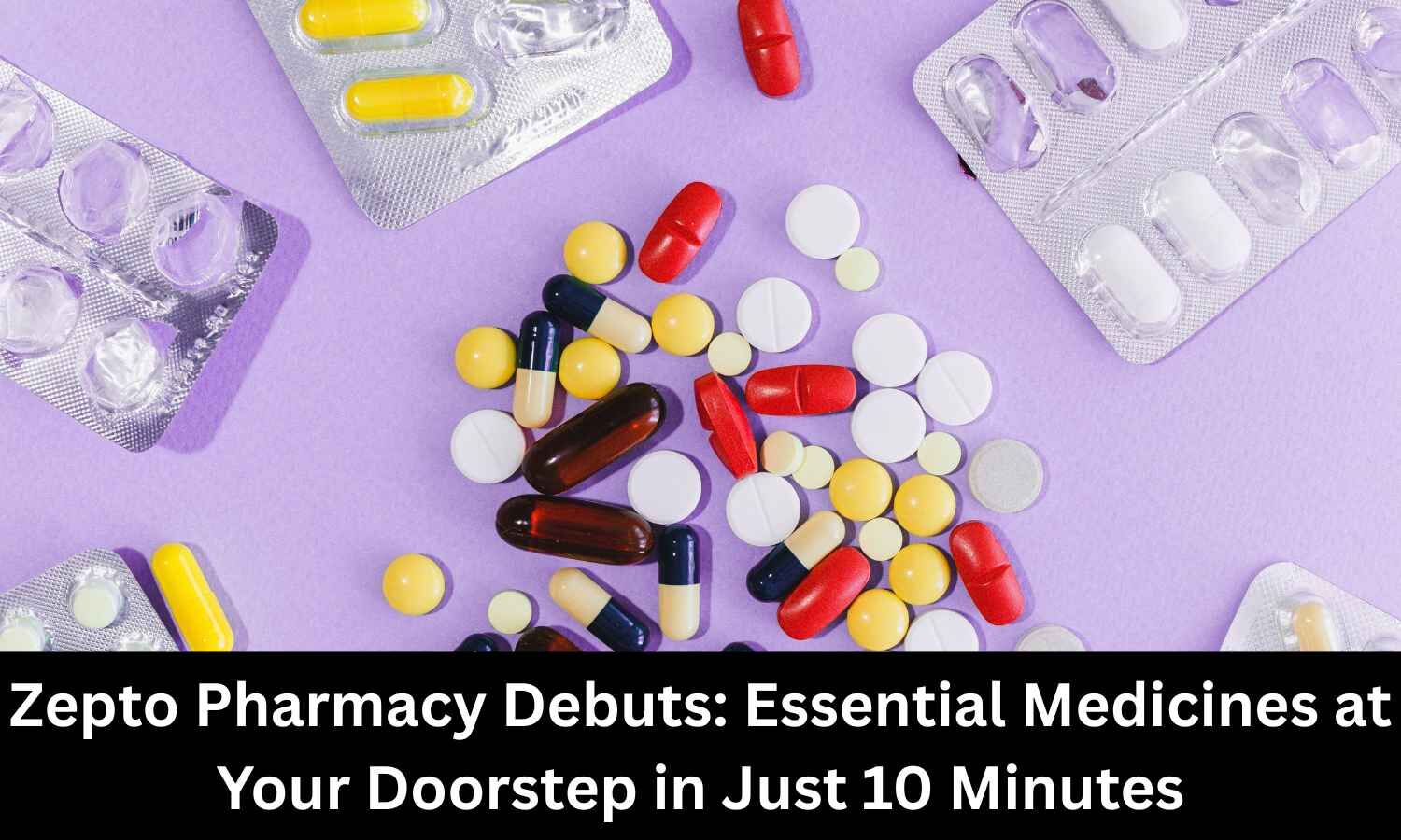 Essential Medicines at Your Doorstep in Just 10 Minutes