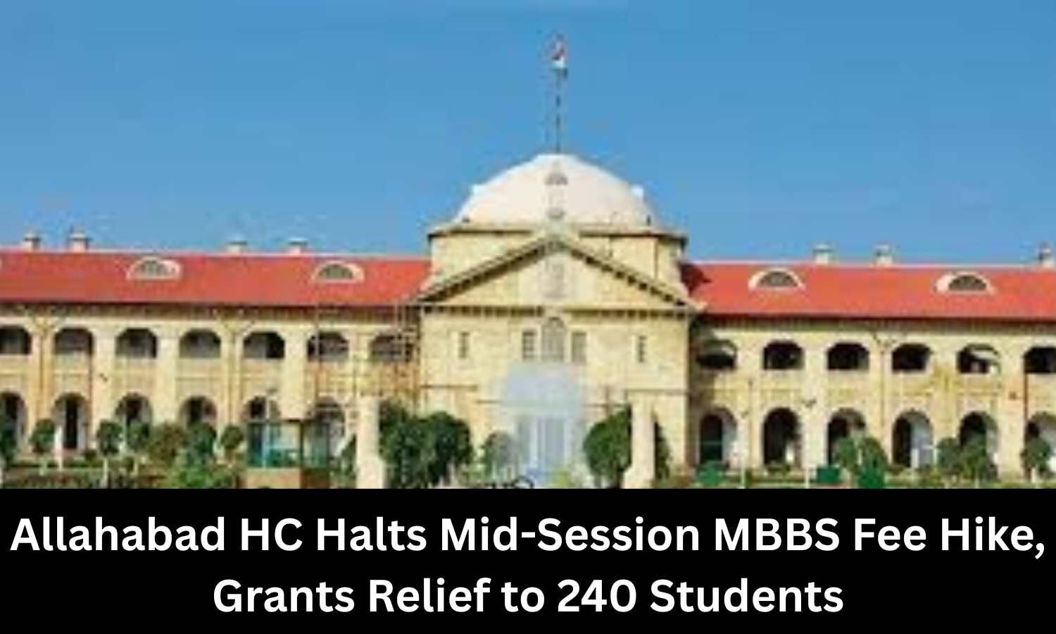 Allahabad HC Stays Mid-Session MBBS Fee Hike, Relief for 240 Students