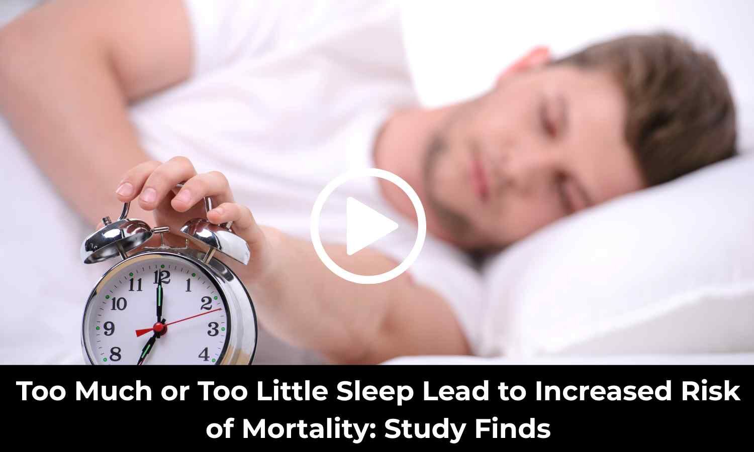 Too Much or Too Little Sleep Leads to Increased Risk of Mortality: Study Finds