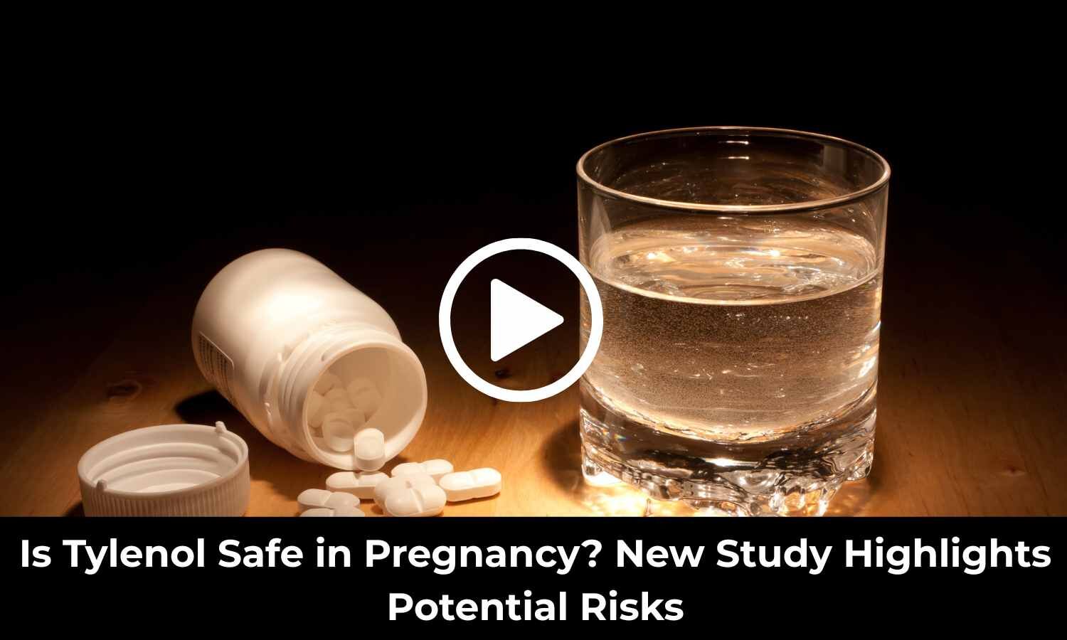 Is Tylenol Safe in Pregnancy? New Study Highlights Potential Risks