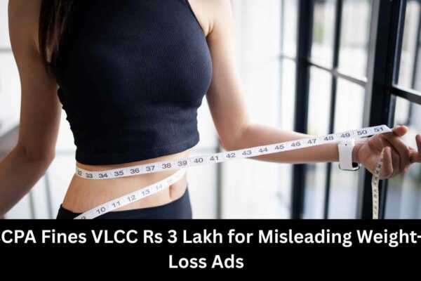 CCPA slaps Rs 3 Lakh fine on VLCC for Misleading Weight-Loss Ads
