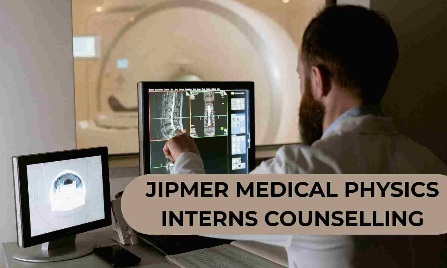 JIPMER Announces Counselling for Medical Physics Interns Program 2025