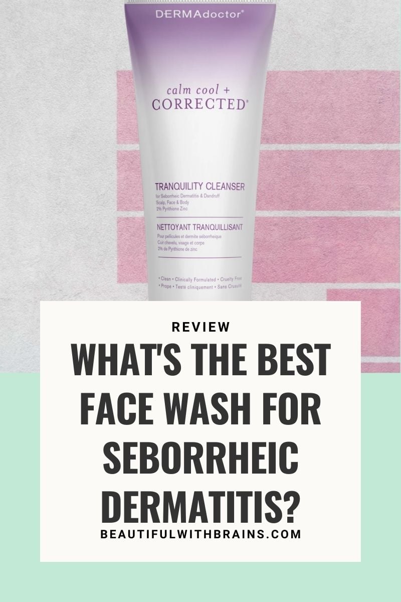 What’s The Best Face Wash For Seborrheic Dermatitis? [2025] – Beautiful With Brains