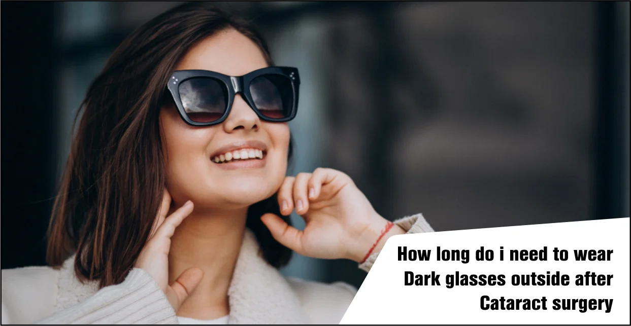 How Long Do I Need to Wear Dark Glasses Outside After Cataract Surgery?