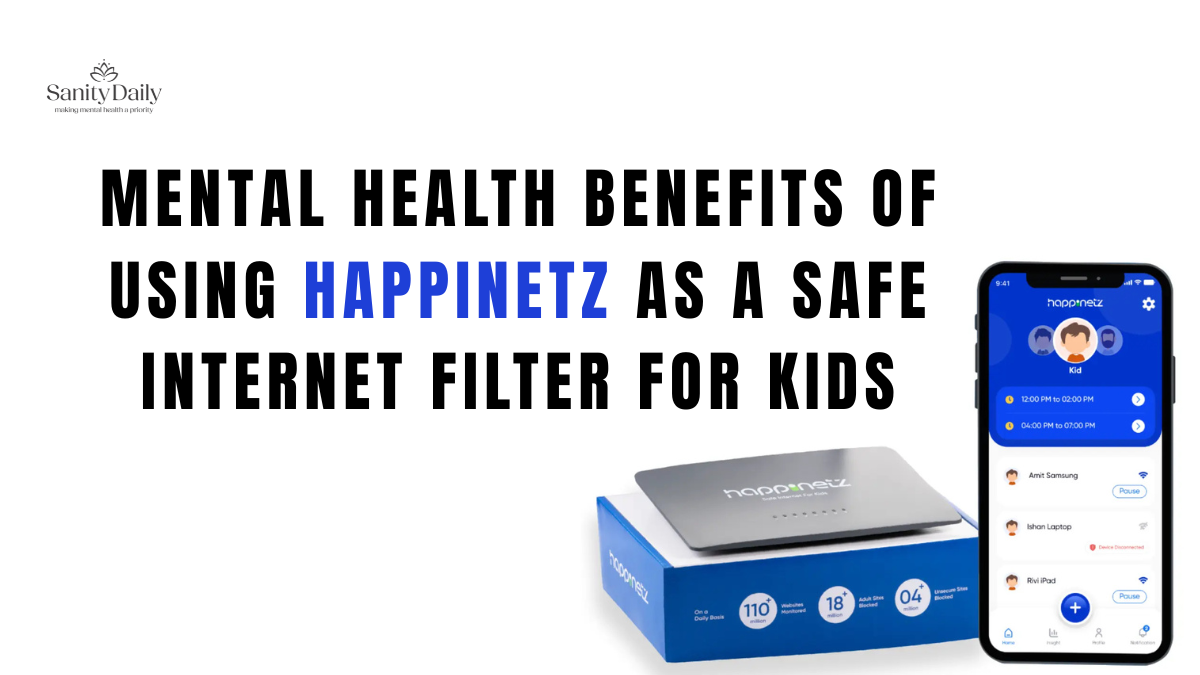Mental Health Benefits Of Using Happinetz As A Safe Internet Filter