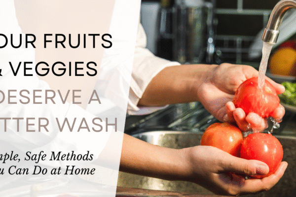 Non-Toxic Ways to Wash Your Produce and Why It Matters