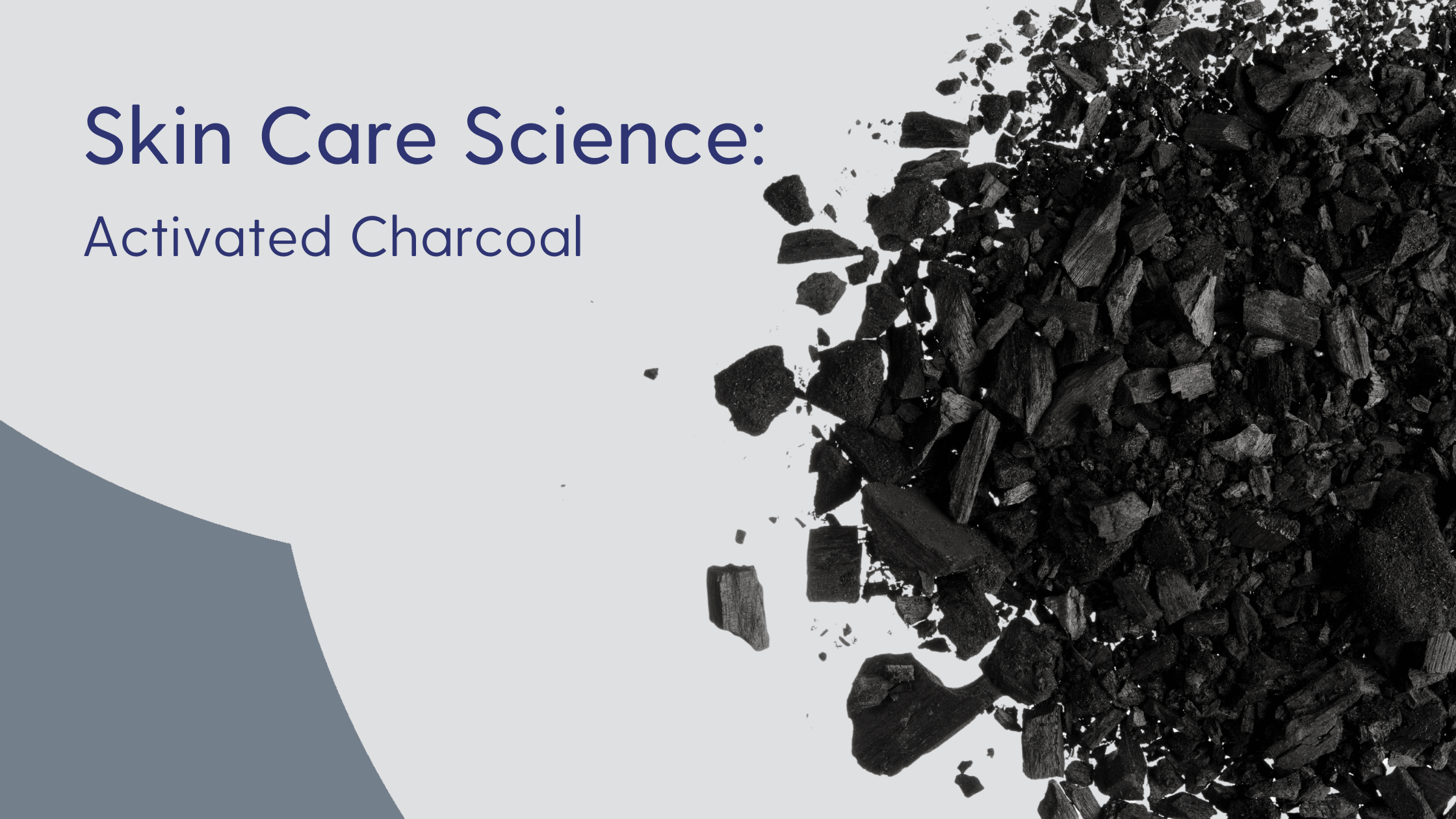 The Science of Activated Charcoal (Carbon) in Skin Care
– Skin Type Solutions
