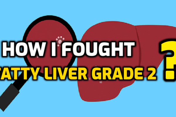 How I Fought Fatty Liver Grade 2: My Accounts
