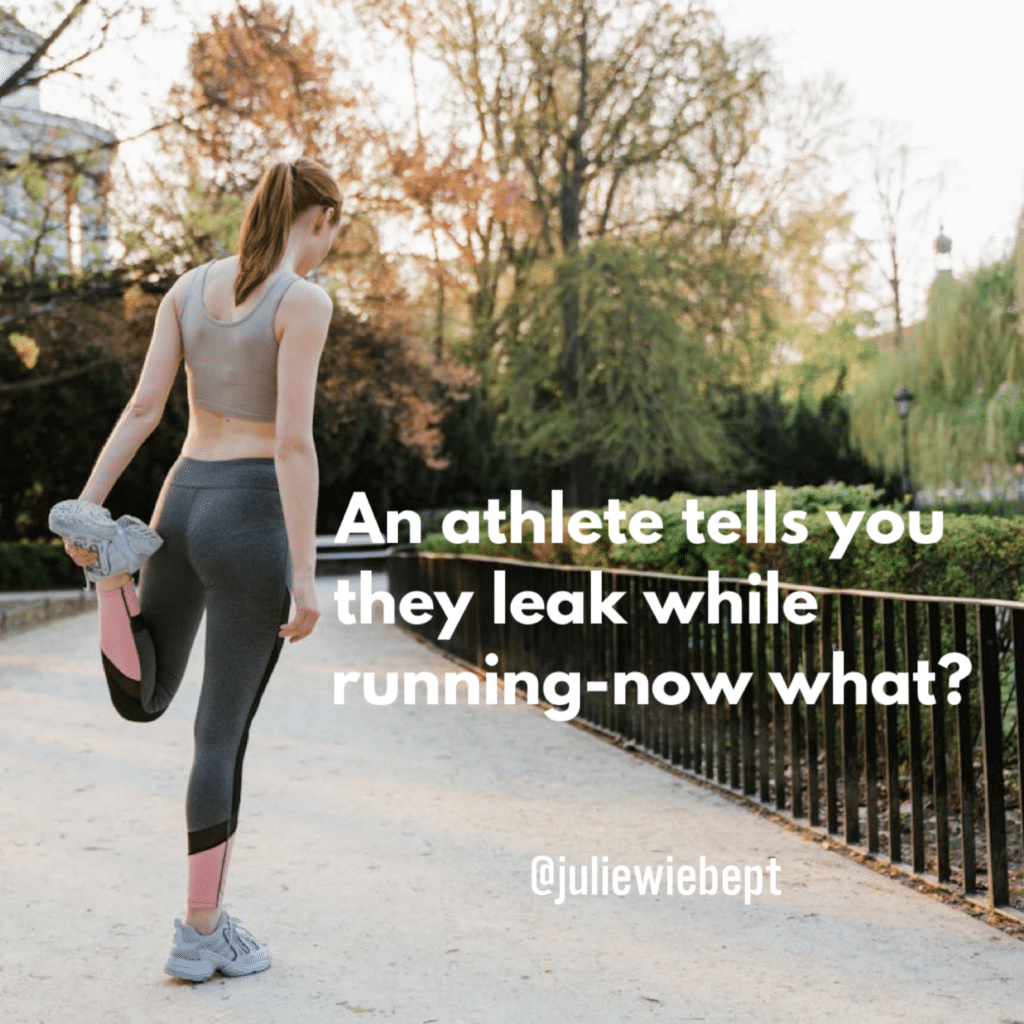 An Athlete Tells You They Have Leaks While Running-Now What?