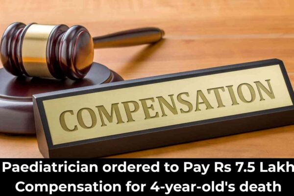 Paediatrician ordered to pay Rs 7.5 Lakh Compensation for 4-year-old’s death