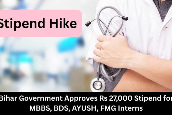 Bihar Government approves Rs 27,000 Stipend for MBBS, BDS, AYUSH, FMG Interns