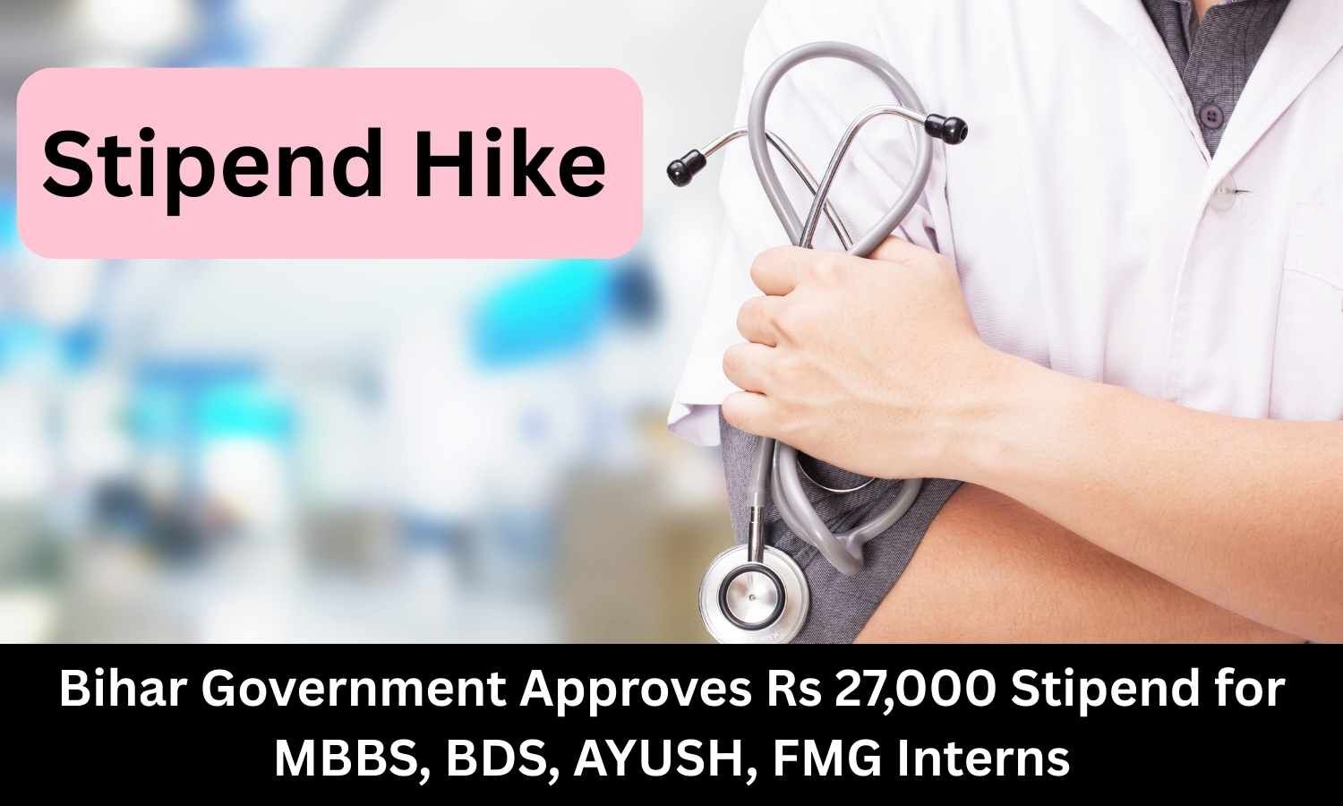 Bihar Government approves Rs 27,000 Stipend for MBBS, BDS, AYUSH, FMG Interns