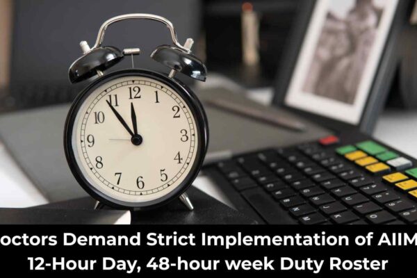 Doctors demand strict implementation of AIIMS 12-Hour Day, 48-hour week duty roster