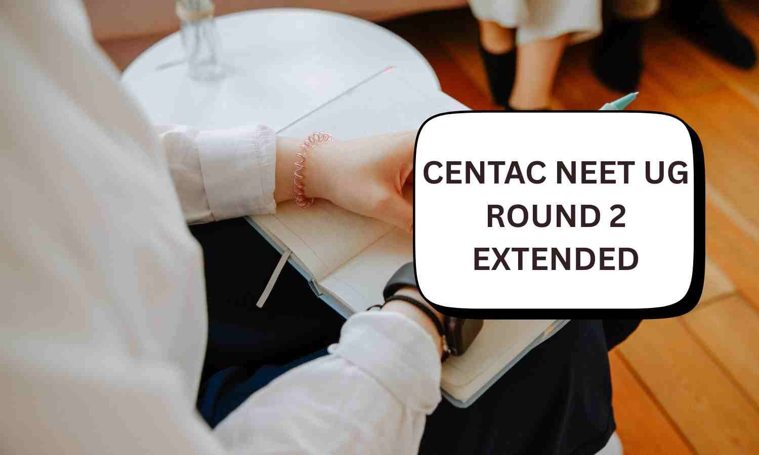 CENTAC extends last date for round 2 preferences, round 1 seat withdrawal