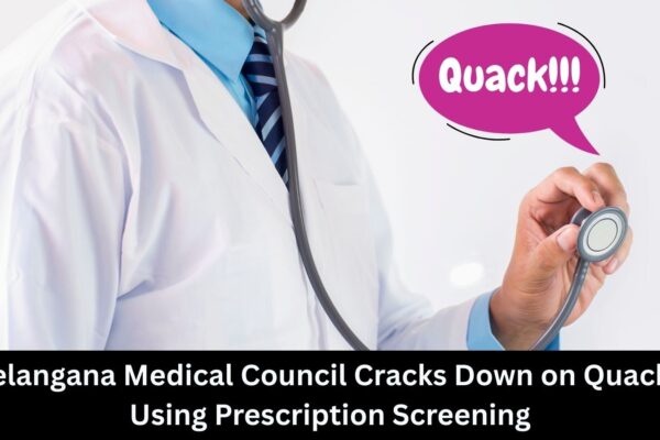Telangana Medical Council Cracks Down on Quacks Using Prescription Screening