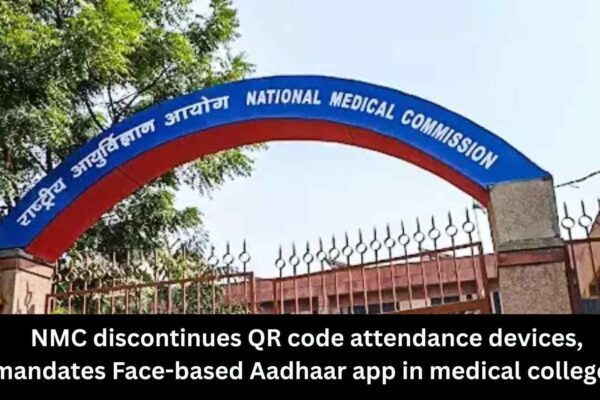 NMC discontinues QR code attendance devices in medical colleges, mandates Face-based Aadhaar app