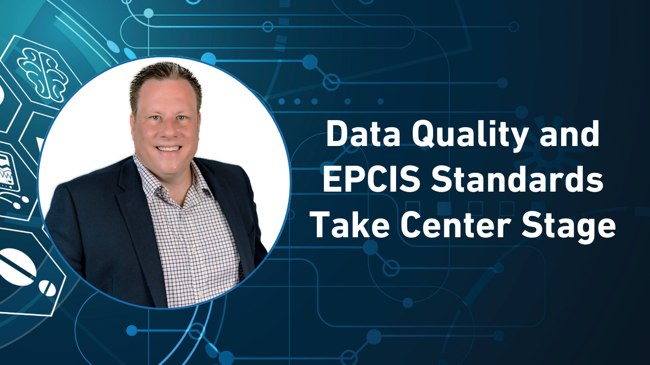 Data Quality and EPCIS Standards Take Center Stage