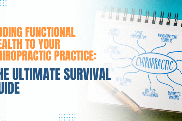 Adding Functional Health to Your Chiropractic Practice: The Ultimate Survival Guide