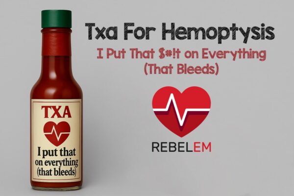 TXA for Hemoptysis: We Put That $#!t on Everything (That Bleeds)