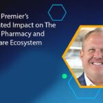 Inmar & Premier’s Anticipated Impact on The Broader Pharmacy and Healthcare Ecosystem
