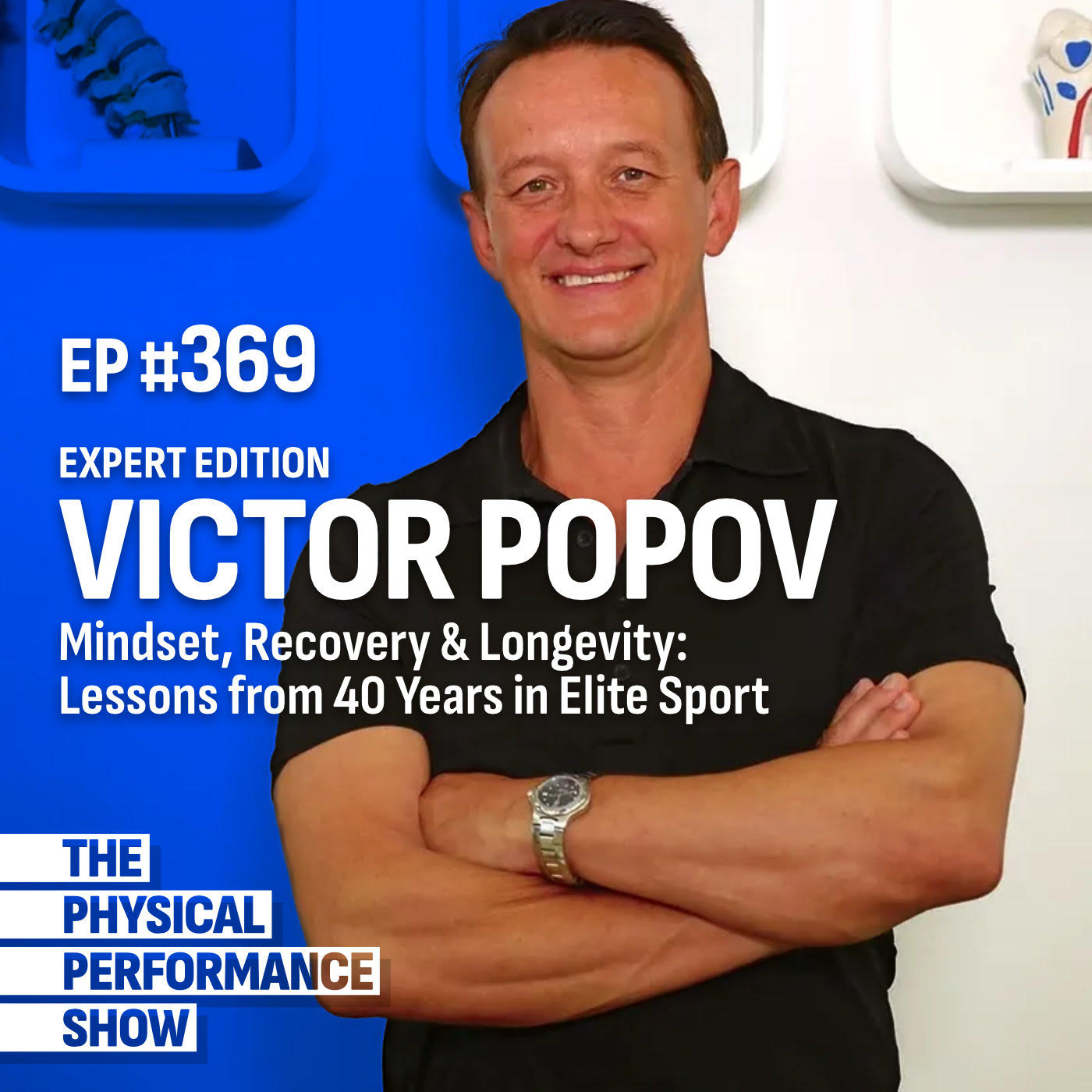 The Physical Performance Show: Expert Edition: Victor Popov: Lessons from 40 Years in Elite Sport