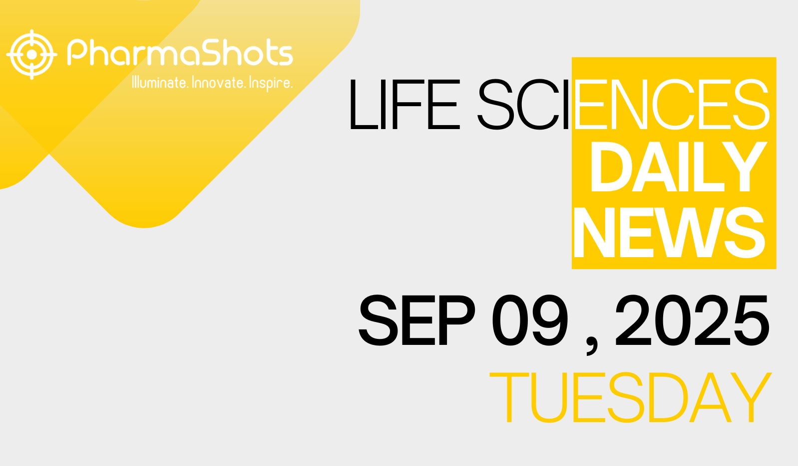 LIFE SCIENCES | DAILY NEWS | SEP 09, 2025 | PHARMASHOTS