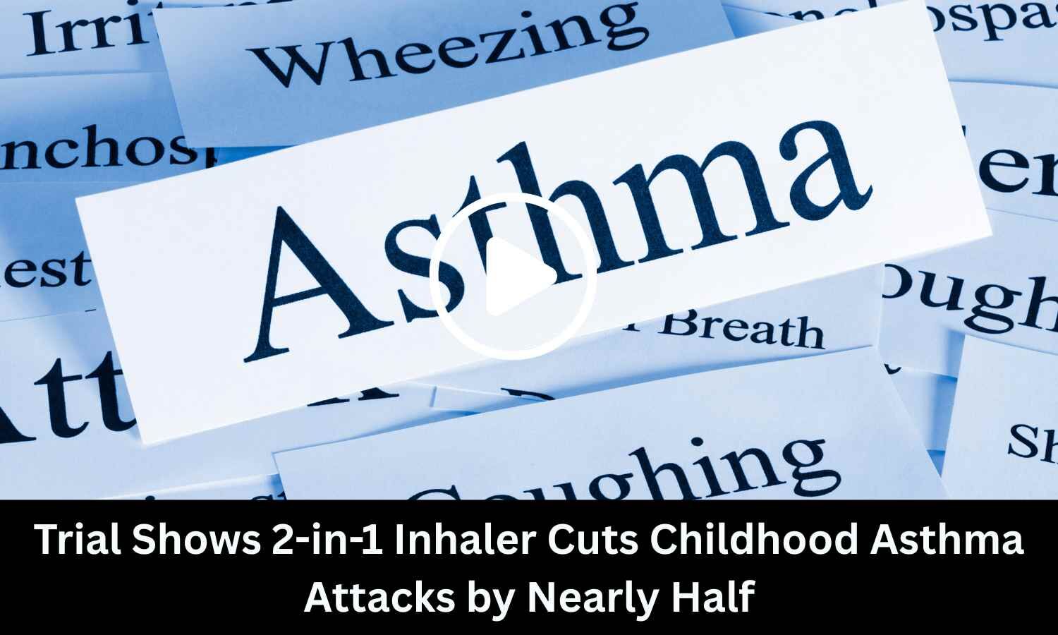 Trial Shows 2-in-1 Inhaler Cuts Childhood Asthma Attacks by Nearly Half