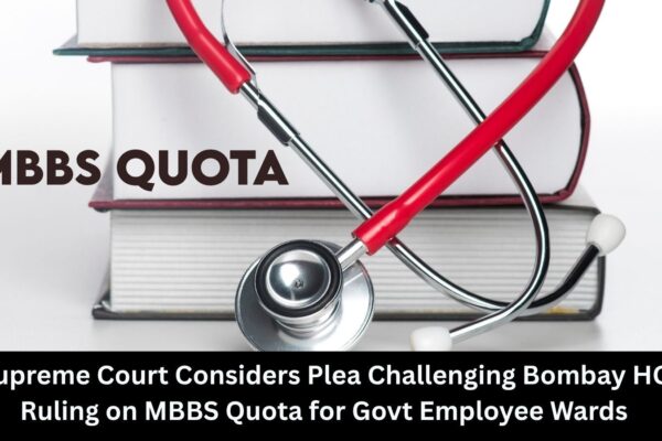 Supreme Court considers plea challenging Bombay HC verdict on MBBS quota for Govt Employee wards