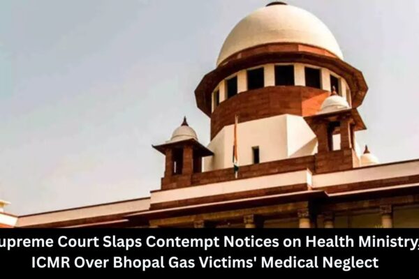 Supreme Court Slaps Contempt Notices on Health Ministry, ICMR Over Bhopal Gas Victims’ Medical Neglect
