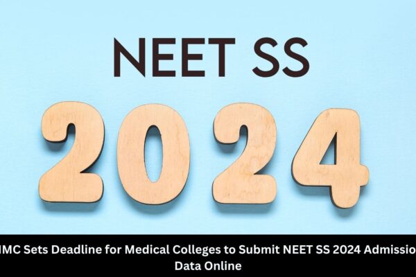 NMC Sets Deadline for Medical Colleges to submit NEET SS 2024 Admission details online
