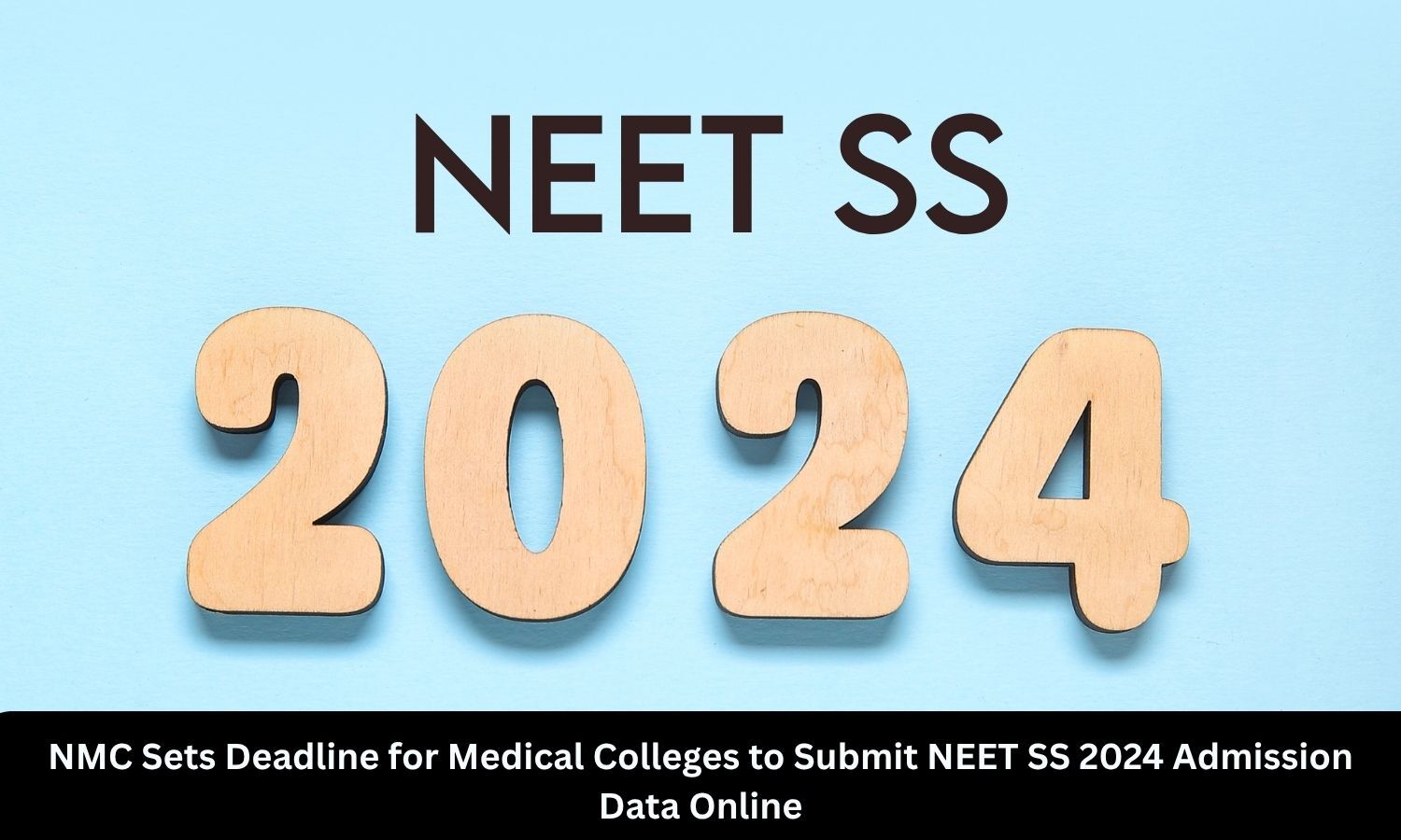 NMC Sets Deadline for Medical Colleges to submit NEET SS 2024 Admission details online