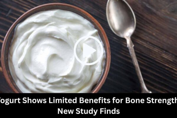 Yogurt Shows Limited Benefits for Bone Strength, New Study Finds