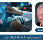 A Broken Health System – Can Digital Health Fix It?