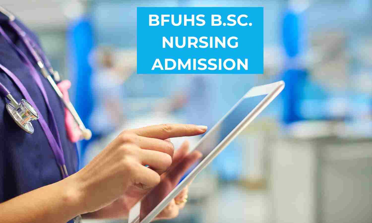 BFUHS notifies on Round 4 BSc Nursing counselling, details