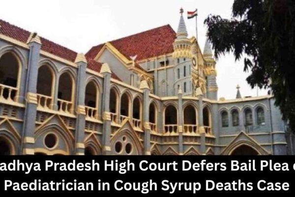 Madhya Pradesh HC Defers Bail Plea of Paediatrician Arrested in Cough Syrup Deaths Case