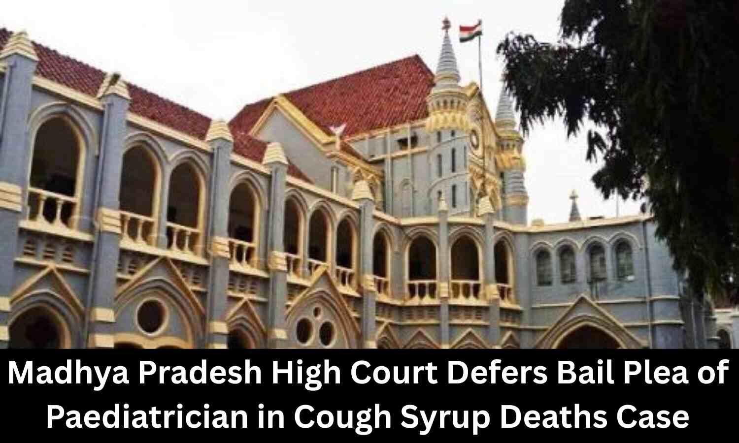 Madhya Pradesh HC Defers Bail Plea of Paediatrician Arrested in Cough Syrup Deaths Case