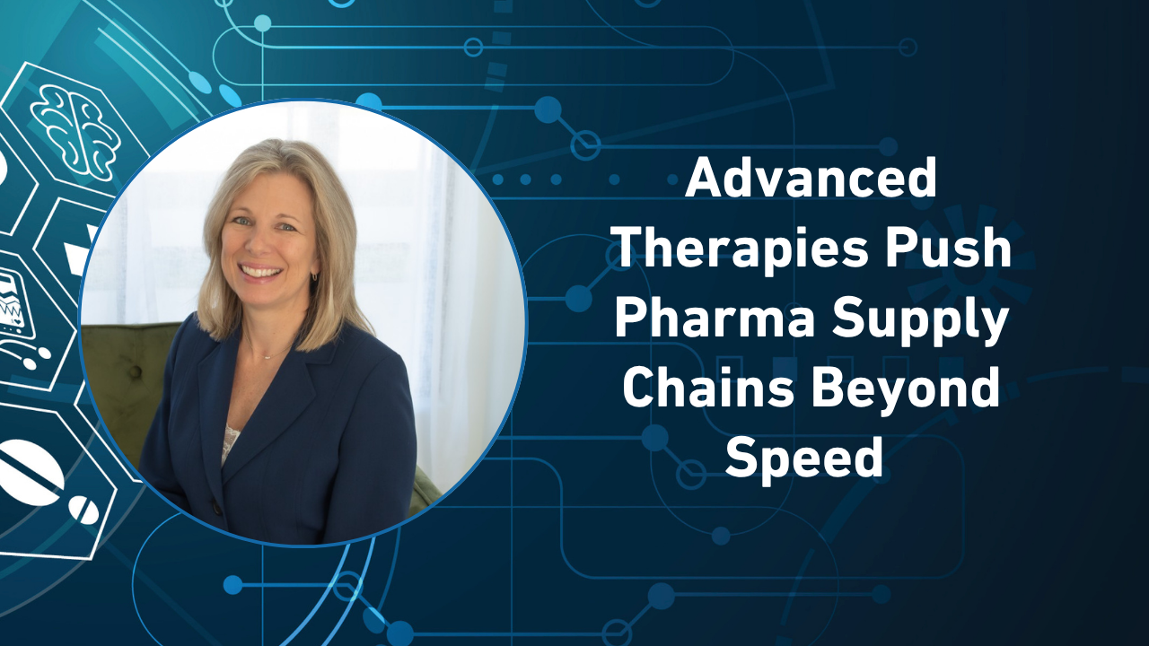 Advanced Therapies Push Pharma Supply Chains Beyond Speed