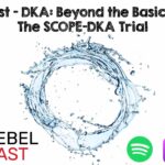 REBEL Core Cast – DKA: Beyond the Basics Part 2 – SCOPE DKA-Trial – REBEL EM