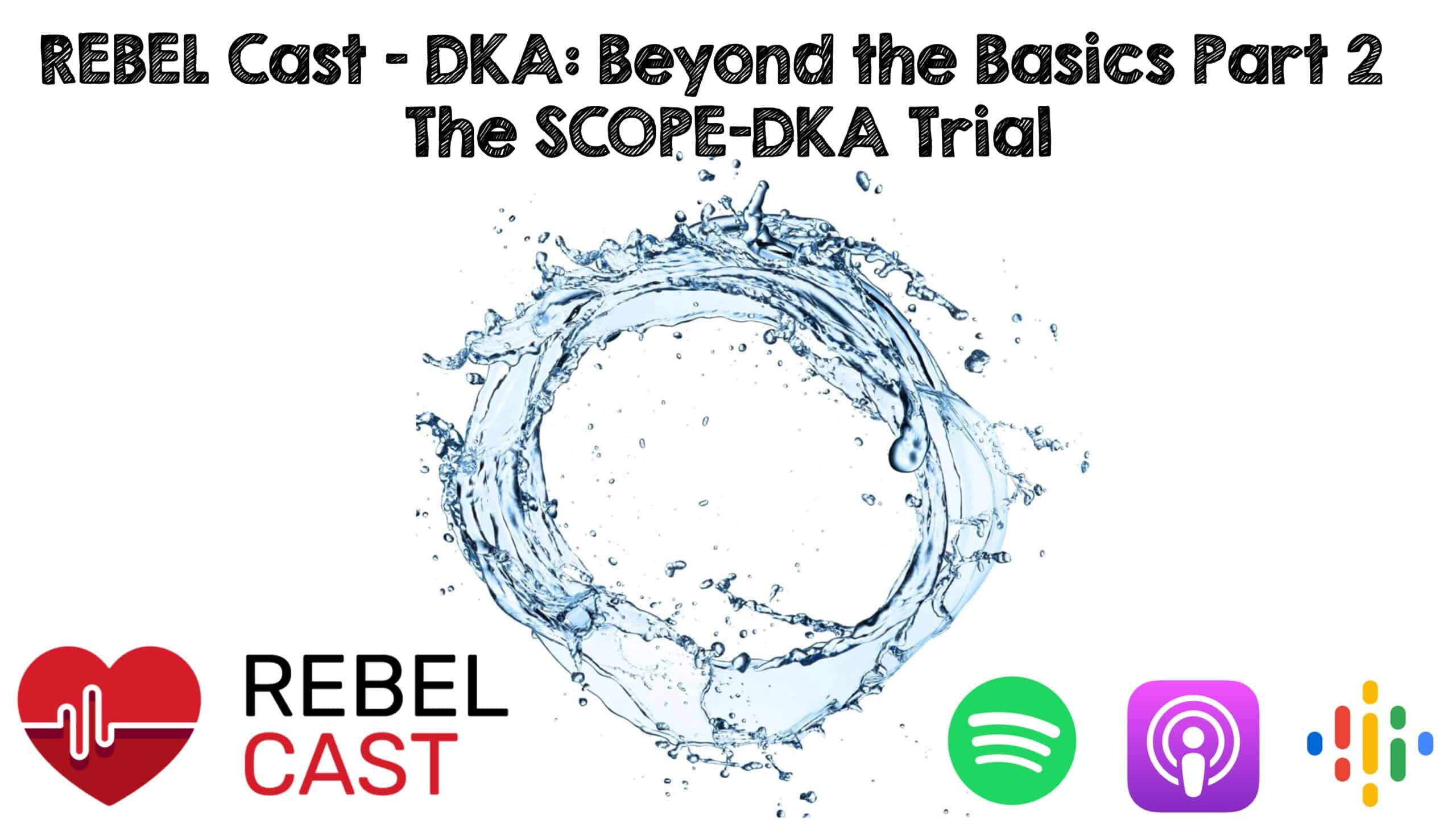 REBEL Core Cast – DKA: Beyond the Basics Part 2 – SCOPE DKA-Trial – REBEL EM