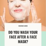 Do You Wash Your Face After A Face Mask? – Beautiful With Brains