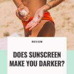 Does Sunscreen Make You Darker? – Beautiful With Brains