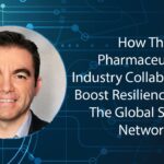 How the Pharmaceutical Industry Collaborates to Boost Resilience Across the Global Supply Network