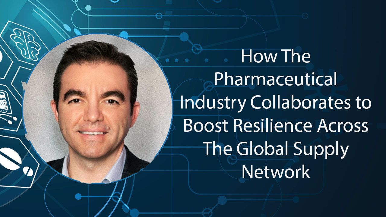 How the Pharmaceutical Industry Collaborates to Boost Resilience Across the Global Supply Network