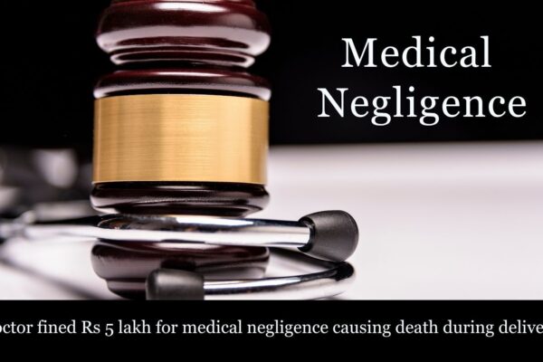 Doctor ordered to pay Rs 5 lakh compensation for patient’s death during delivery