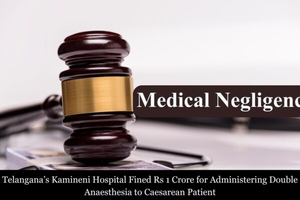 Kamineni Hospital Telangana Fined Rs 1 Crore for Administering Double Anaesthesia to Caesarean Patient