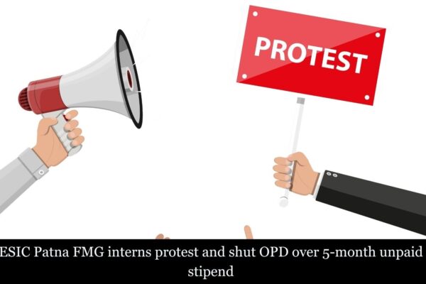 ESIC Patna FMG interns protest and shut OPD over 5-month unpaid stipend
