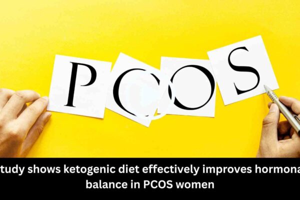 Study shows ketogenic diet effectively improves hormonal balance in PCOS women