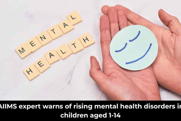 AIIMS expert warns of rising mental health disorders in children aged 1-14