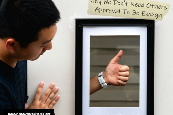 Why We Don’t Need Others’ Approval To Be Enough