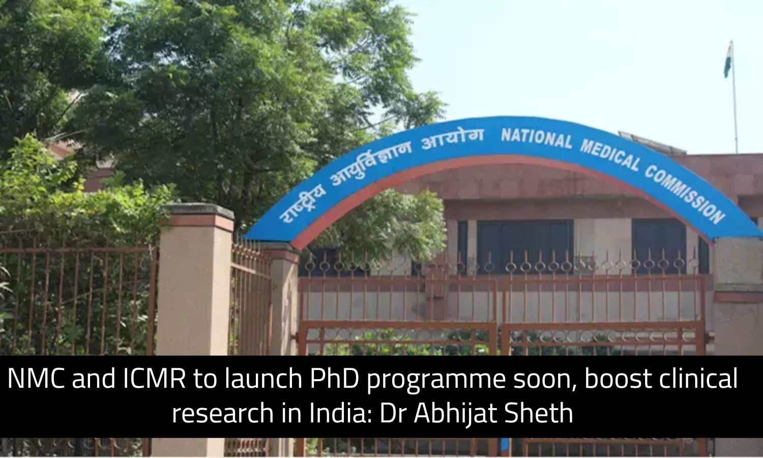 NMC and ICMR to launch PhD programme soon, boost clinical research: Dr Abhijat Sheth